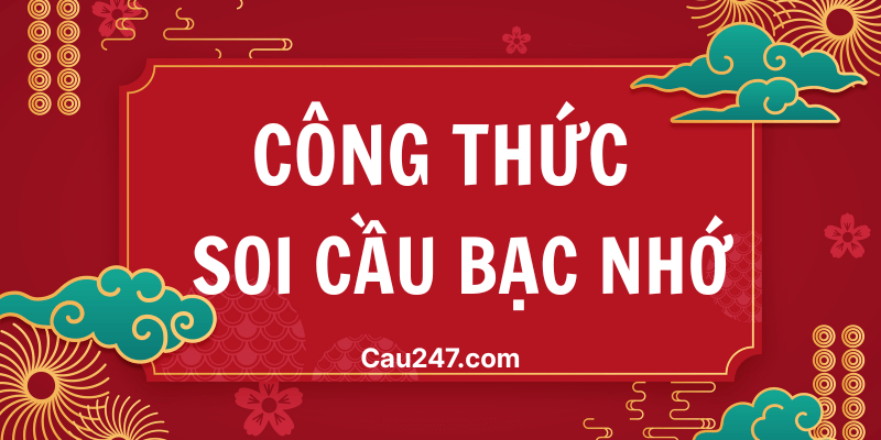  công thức soi cầu bạc nhớ lô đề miền bắc
