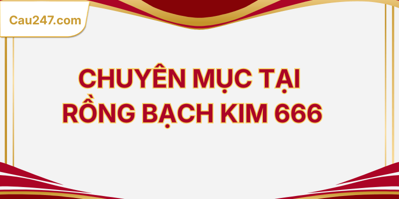 chuyên mục rồng bạch kim 666