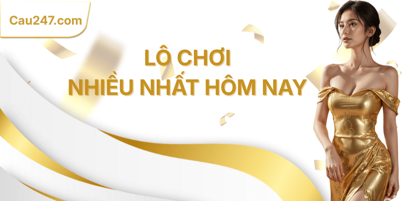 Lô chơi nhiều nhất hôm nay