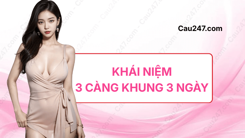 khái niệm 3 càng khung 3 ngày