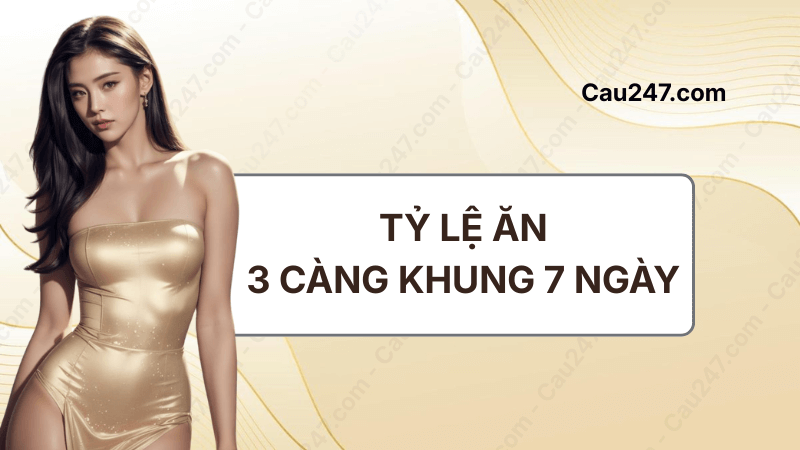 tỷ lệ ăn 3 càng khung 7 ngày